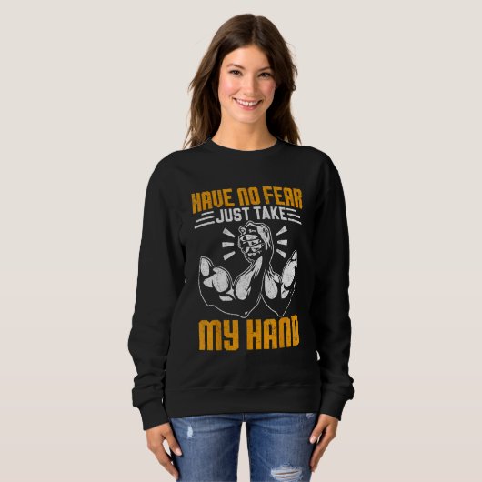 Arm Wrestling Arm Wrestler Have No Fear Just Take Sweatshirt (Vorne ganz)