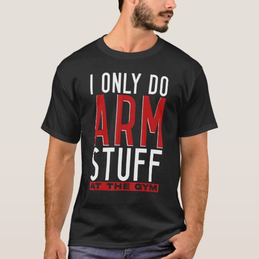 Arm Wrestling Arm Wrestler I Only Do Arm Stuff T-Shirt (Vorderseite)