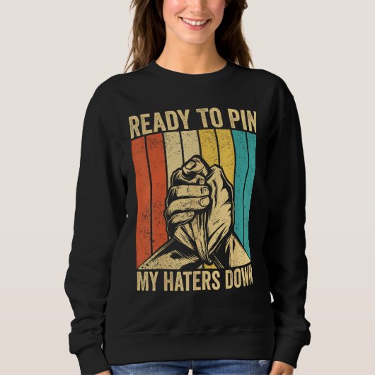 Arm Wrestling Arm Wrestler Ready To Pin My Haters Sweatshirt (Vorderseite)