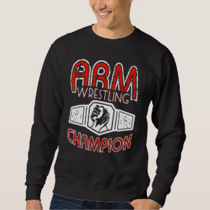 Arm Wrestling Champion Sweatshirt