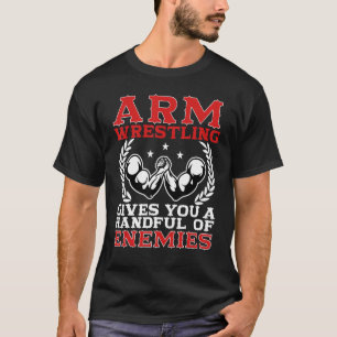 Arm-Wrestling gibt Ihnen eine Handvoll Feinde Arm T-Shirt