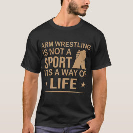 Arm Wrestling ist kein Sport, es ist eine Lebensar T-Shirt