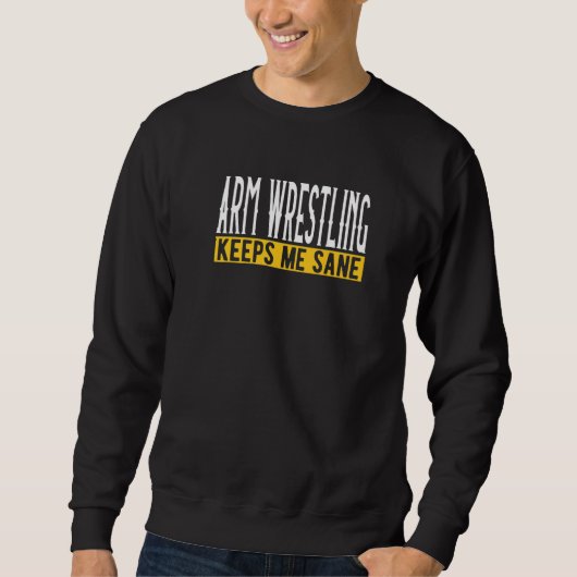Arm Wrestling Keeps Me Sane I Arm Press Sweatshirt (Vorderseite)
