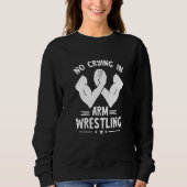 Arm Wrestling No Crying Armwrestling Sport Arm Wre Sweatshirt (Vorderseite)