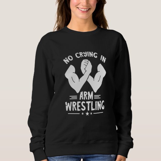 Arm Wrestling No Crying Armwrestling Sport Arm Wre Sweatshirt (Vorderseite)