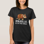 Armadillo Armadillos Are My Spirit Animal T-Shirt (Vorderseite)