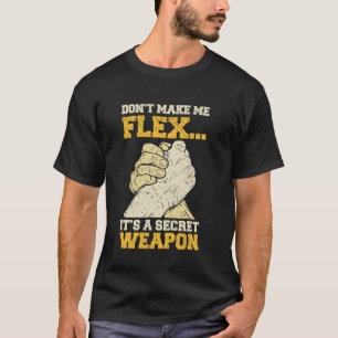 Armdrücken Lass mich nicht flexen Geheime Waffe Ar T-Shirt