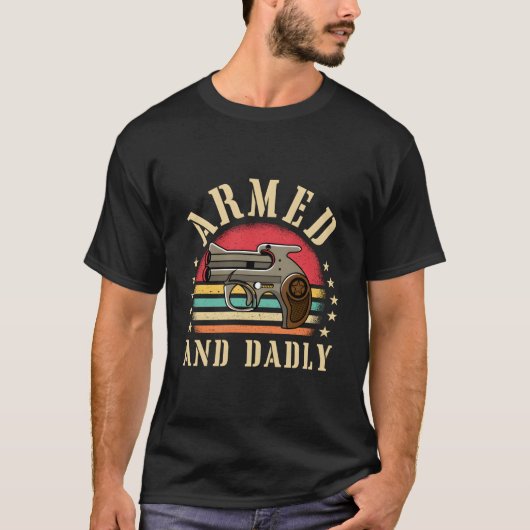 Armed And Dadly Deadly Father Dad Humor T-Shirt (Vorderseite)