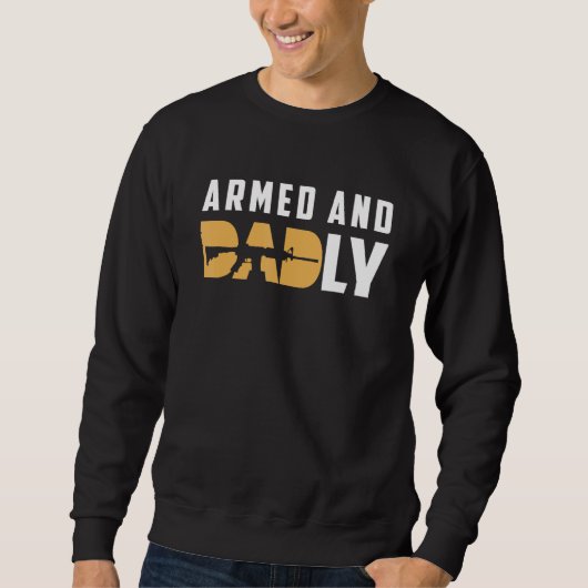 Armed And Dadly Deadly Father For Father s Day 2 Sweatshirt (Vorderseite)