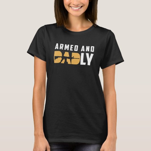 Armed And Dadly Deadly Father For Father s Day 2 T-Shirt (Vorderseite)