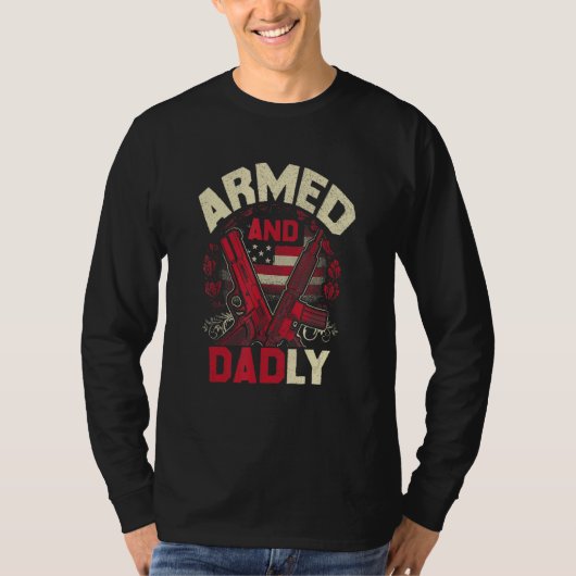 Armed And Dadly Father Day US For Best Dad Deadly T-Shirt (Vorderseite)