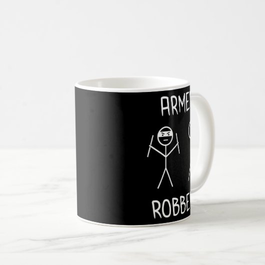Armed Robbery Sarcastic Sarcasm Funny Stickman Sti Kaffeetasse (VorderseiteRechts)