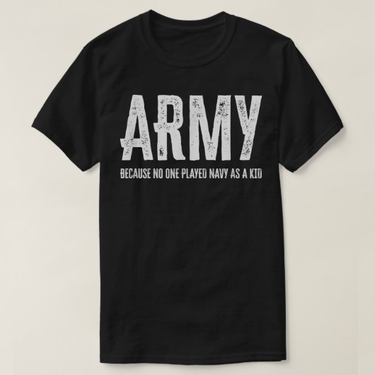Armee, weil niemand als Kind die Marine gespielt h T-Shirt (Design vorne)