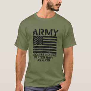 Armee, weil niemand als Kind die Marine gespielt h T-Shirt
