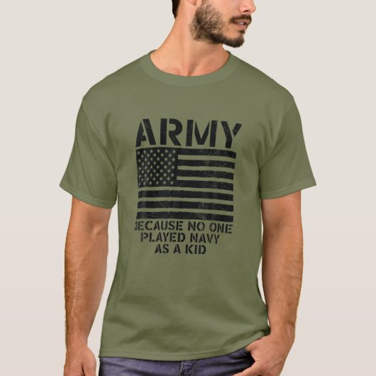 Armee, weil niemand als Kind die Marine gespielt h T-Shirt (Vorderseite)