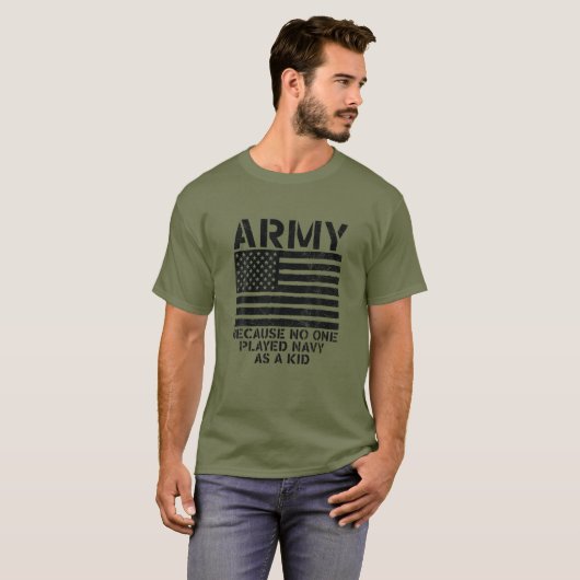 Armee, weil niemand als Kind die Marine gespielt h T-Shirt (Vorne ganz)