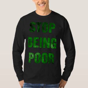 Armer zu sein Meme stoppen T-Shirt