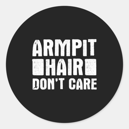 Armt Hair Don't Care - Funny Feminist Body Hair Qu Runder Aufkleber (Vorderseite)