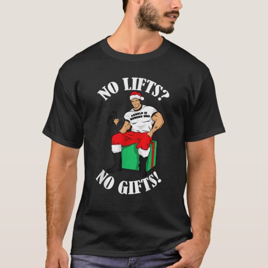 Arnold Numero Uno No lifts no gifts Christmas T-Shirt (Vorderseite)