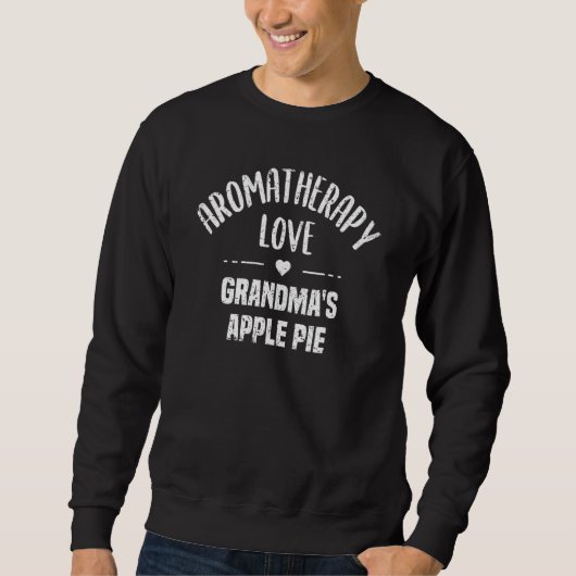 Aromatherapy Love Grandma s Apple Pie Apple Pie Sweatshirt (Vorderseite)