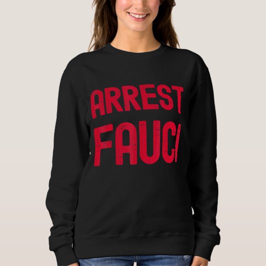 Arrest Fauci - Anti Fauci - Patriotic Defund Dr. F Sweatshirt (Vorderseite)