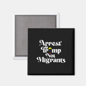 Arrest Trump Not Migrants  Magnet (Vorderseite/Rückseite)