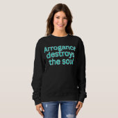 Arrogance destroys the soul-religious saying sweatshirt (Vorne ganz)