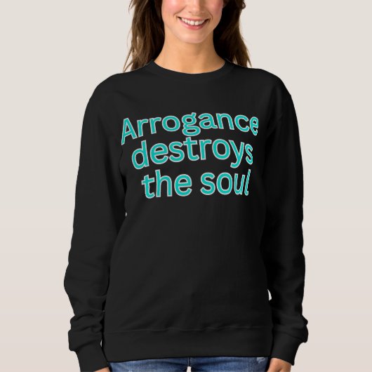 Arrogance destroys the soul-religious saying sweatshirt (Vorderseite)