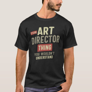 Art Director Dinge, die Sie nicht verstehen würden T-Shirt