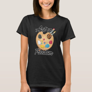 Art is Freedom Artist Brush Colors Master Painter T-Shirt