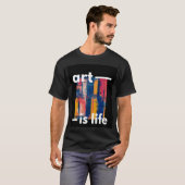 Art is Life T - Shirt (Vorne ganz)