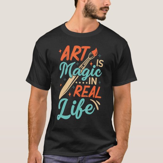 Art Is Magic In Real Life Job Artist Artistic Arti T-Shirt (Vorderseite)