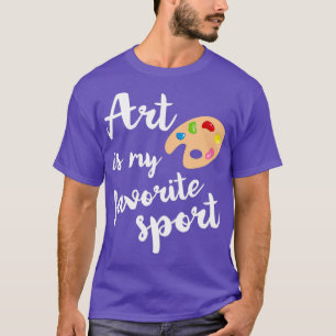 Art Is My Favorite Sport Cute Artsy Painter Tee