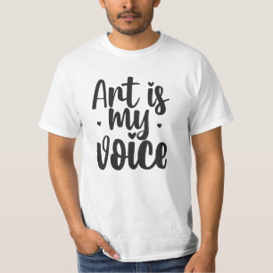 Art is My Voice T - Shirt - Sprechen Sie durch Ihr