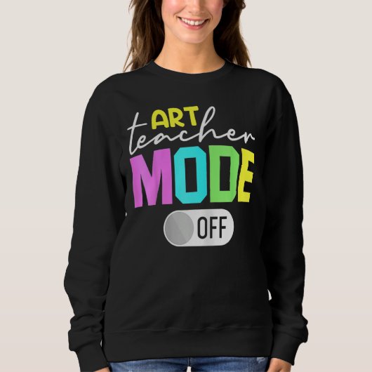 Art Teacher Mode Off Sweatshirt (Vorderseite)