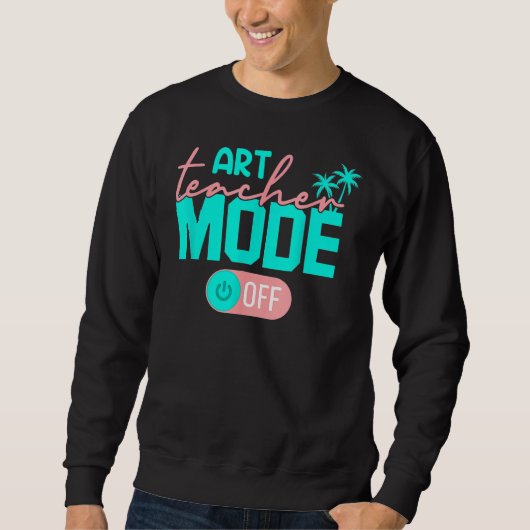 Art Teacher Mode Off Sweatshirt (Vorderseite)