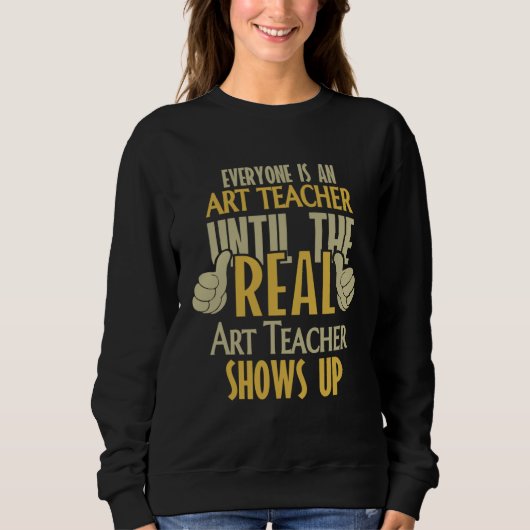 Art Teacher Until The Real One Shows Up Sweatshirt (Vorderseite)