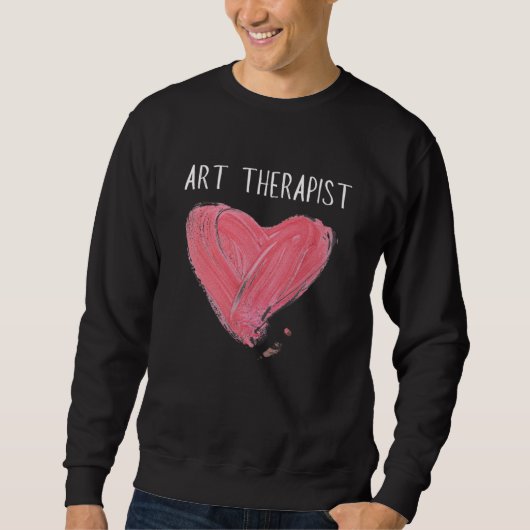 Art Therapist And Recreational Therapy Therapist R Sweatshirt (Vorderseite)