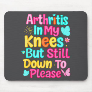 Arthritis in meinen Knien, aber immer noch willig  Mousepad