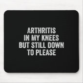 Arthritis In My Knees But Still Down To Please  Mousepad (Vorne)