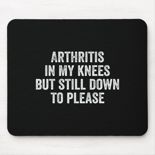 Arthritis In My Knees But Still Down To Please  Mousepad (Vorne)