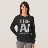 Artificial Intelligence AI Made Me Do It Machine L T-Shirt (Vorne ganz)
