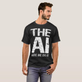 Artificial Intelligence AI Made Me Do It Machine L T-Shirt (Vorne ganz)