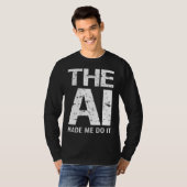 Artificial Intelligence AI Made Me Do It Machine L T-Shirt (Vorne ganz)