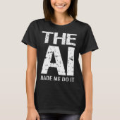 Artificial Intelligence AI Made Me Do It Machine L T-Shirt (Vorderseite)