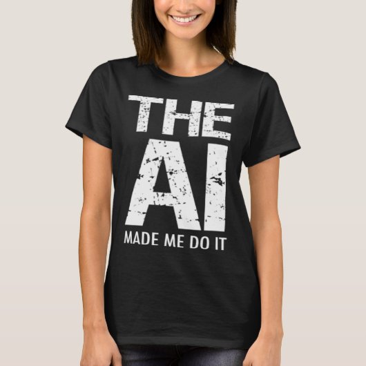 Artificial Intelligence AI Made Me Do It Machine L T-Shirt (Vorderseite)