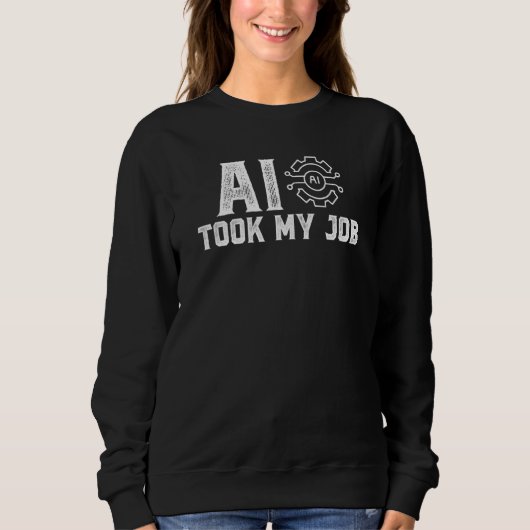 Artificial intelligence AI took my job Sweatshirt (Vorderseite)