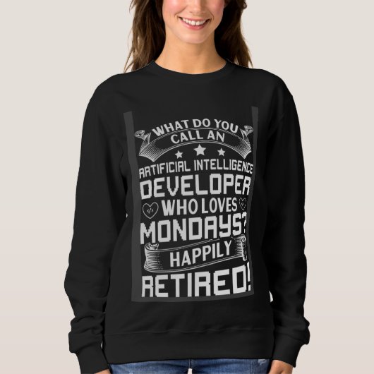 Artificial Intelligence Developer For Retirement Sweatshirt (Vorderseite)