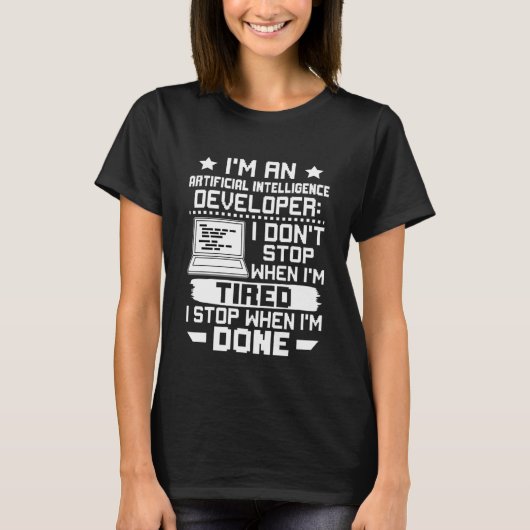 Artificial Intelligence Developer I Don't Stop Whe T-Shirt (Vorderseite)