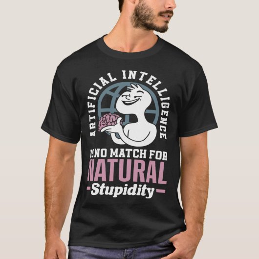 Artificial Intelligence Is No Match For Natural St T-Shirt (Vorderseite)